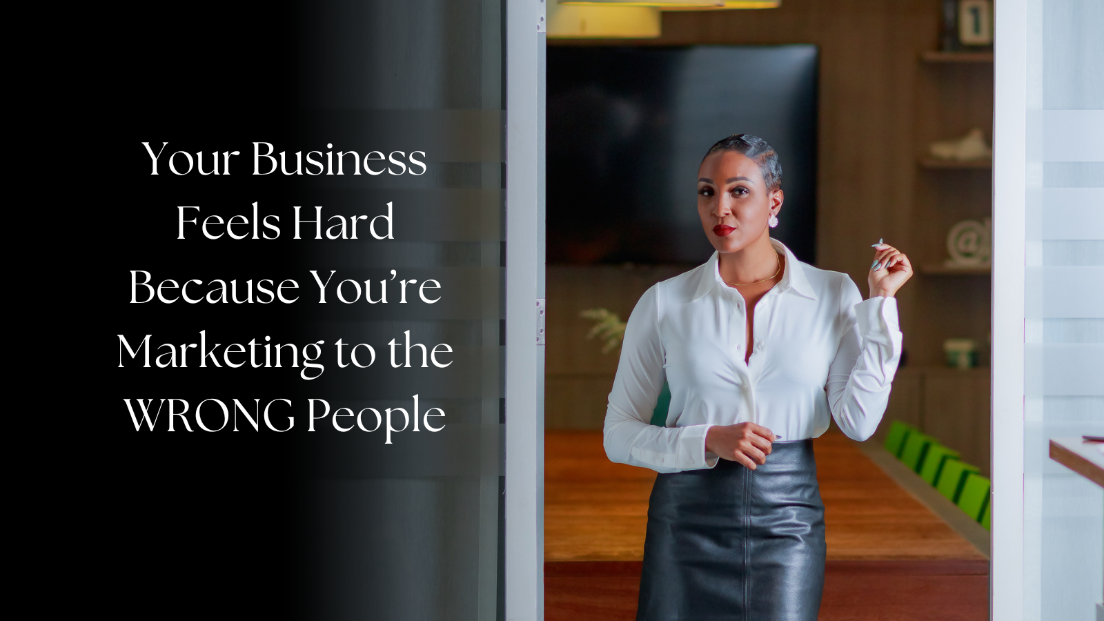 Your Business Feels Hard Because You’re Marketing to the Wrong People