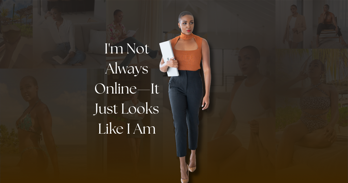 I'm Not Always Online. It Just Looks Like I Am